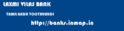 LAXMI VILAS BANK  TAMIL NADU TOOTHUKUDI    banks information 